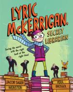 Lyric McKerrigan, Secret Librarian di Jacob Sager Weinstein edito da Houghton Mifflin Harcourt Publishing Company
