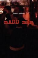 Madd Man di Brian Robinson edito da Lulu.com