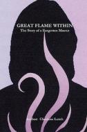 Great Flame Within - The Story of a Forgotten Master di Charlene Lerch edito da Lulu.com