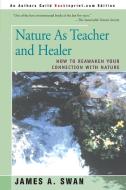 Nature as Teacher and Healer di James A. Swan edito da iUniverse