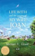 Life with and the Passing of My Wife Joan di Michael V. Girard edito da Not Applicable