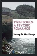 Twin Souls: A Psychic Romance di Henry D. Northrop edito da LIGHTNING SOURCE INC