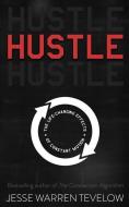 Hustle: The Life Changing Effects of Constant Motion di Jesse Warren Tevelow edito da LIGHTNING SOURCE INC
