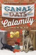 Canal Days Calamity di Jamie M. Blair edito da Llewellyn Publications,U.S.