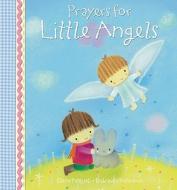 Prayers For Little Angels di Elena Pasquali edito da Lion Hudson Plc