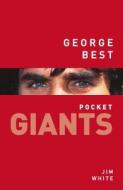 George Best: pocket GIANTS di Jim White edito da The History Press Ltd