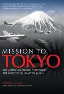 Mission to Tokyo di Robert F. Dorr edito da Motorbooks International
