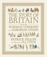 The Story of Britain: From the Norman Conquest to the European Union di Patrick Dillon edito da CANDLEWICK BOOKS