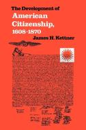 The Development of American Citizenship, 1608-1870 di James H. Kettner edito da University of N. Carolina Press