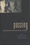 Passing: Identity and Interpretation in Sexuality, Race, and Religion di Alan Soble edito da NEW YORK UNIV PR