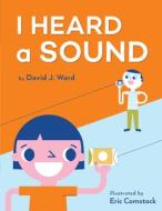 I Heard a Sound di David J. Ward edito da HOLIDAY HOUSE INC