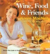 Wine, Food & Friends di Karen MacNeil edito da Oxmoor House