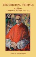 The Spiritual Writings of Raphael Cardinal Merry del Val di Raphael Merry Del Val edito da GRACEWING
