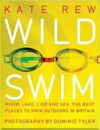 Wild Swim di Kate Rew, Dominick Tyler edito da Guardian Books