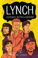 Lynch: History, Myth and Legend di Ronan Lynch edito da No Ordinary Life