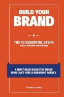 Build Your Brand: The 10 essential steps before launching your business Build Your Brand: The 10 essential steps before launching your business