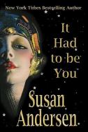It Had To Be You di Susan Andersen edito da LIGHTNING SOURCE INC