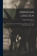 Abraham Lincoln di Jones William Martin 1842-1906 Jones edito da Legare Street Press