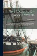 The Journal Of Jacob Fowler: Narrating An Adventure From Arkansas Through The Indian Territory, Oklahoma, Kansas, Colorado, And New Mexico, To The di Jacob Fowler edito da LEGARE STREET PR