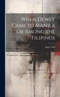 When Dewey Came to Manila or Among the Filipinos di James Otis edito da LEGARE STREET PR
