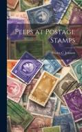 Peeps at Postage Stamps di Stanley C. Johnson edito da LEGARE STREET PR