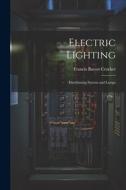 Electric Lighting: Distributing System and Lamps di Francis Bacon Crocker edito da LEGARE STREET PR