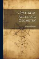 A System of Algebraic Geometry di Dionysius Lardner edito da LEGARE STREET PR