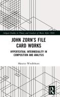 John Zorn's File Card Works di Maurice Windleburn edito da Taylor & Francis Ltd