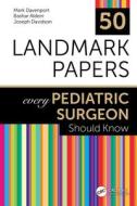 50 Landmark Papers Every Pediatric Surgeon Should Know di Mark Davenport, Bashar Aldeiri, Joseph Davidson edito da Taylor & Francis Ltd