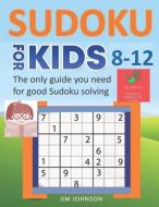 SUDOKU FOR KIDS 8-12 - The only guide you need for good Sudoku solving di Jim Johnson edito da INDEPENDENTLY PUBLISHED