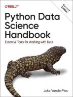 Python Data Science Handbook: Essential Tools for Working with Data di Jake Vanderplas edito da OREILLY MEDIA