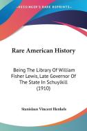 Rare American History: Being the Library of William Fisher Lewis, Late Governor of the State in Schuylkill (1910) edito da Kessinger Publishing