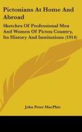 Pictonians at Home and Abroad: Sketches of Professional Men and Women of Pictou Country, Its History and Institutions (1914) di John Peter Macphie edito da Kessinger Publishing