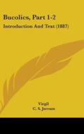 Bucolics, Part 1-2: Introduction and Text (1887) di Virgil edito da Kessinger Publishing