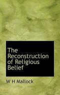 The Reconstruction Of Religious Belief di W H Mallock edito da Bibliolife