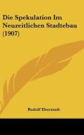 Die Spekulation Im Neuzeitlichen Stadtebau (1907) di Rudolf Eberstadt edito da Kessinger Publishing