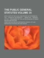 The Public General Statutes Volume 35; With a List of the Local and Private Acts Passed in the ... Years of the Reign of ...: Being the ... Session of di Great Britain edito da Rarebooksclub.com