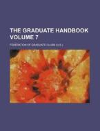 The Graduate Handbook Volume 7 di Federation Of Graduate Clubs edito da Rarebooksclub.com