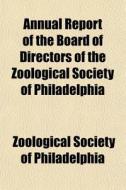 Annual Report Of The Board Of Directors di Zoolog Philadelphia edito da General Books