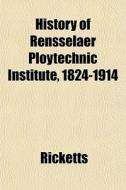 History Of Rensselaer Ploytechnic Instit di Ricketts edito da General Books