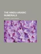 The Hindu-arabic Numerals di Louis Charles Karpinski edito da Rarebooksclub.com