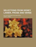 Selections From Sidney Lanier, Prose And di Sidney Lanier edito da Rarebooksclub.com