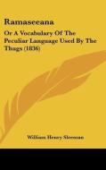 Ramaseeana: Or a Vocabulary of the Peculiar Language Used by the Thugs (1836) di W. H. Sleeman, William Henry Sleeman edito da Kessinger Publishing