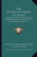 The Letters of Queen Victoria: A Selection from Her Majesty's Correspondence Between the Years 1837 and 1861 V3 edito da Kessinger Publishing
