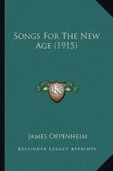Songs for the New Age (1915) di James Oppenheim edito da Kessinger Publishing