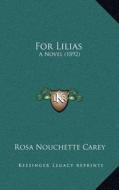 For Lilias: A Novel (1892) di Rosa Nouchette Carey edito da Kessinger Publishing
