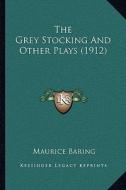 The Grey Stocking and Other Plays (1912) di Maurice Baring edito da Kessinger Publishing
