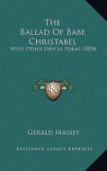 The Ballad of Babe Christabel: With Other Lyrical Poems (1854) di Gerald Massey edito da Kessinger Publishing