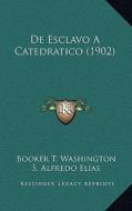 de Esclavo a Catedratico (1902) di Booker T. Washington edito da Kessinger Publishing