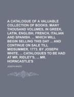 A Catalogue of a Valuable Collection of Books di Joseph White edito da Rarebooksclub.com